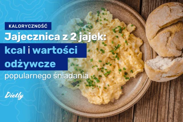 Ile kalorii ma jajecznica? Sprawdź, co wpływa na jej wartość energetyczną